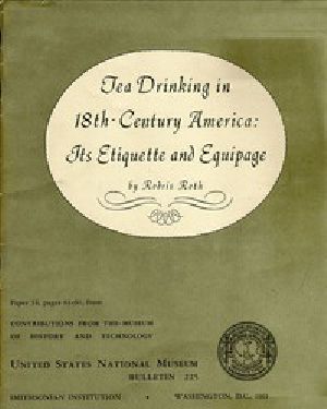 [Gutenberg 46775] • Tea Drinking in 18th-Century America: Its Etiquette and Equipage / United States National Museum Bulletin 225, Contributions from the Museum of History and Technology Paper 14, pages 61-91, Smithsonian Institution, Washington, DC, 1961